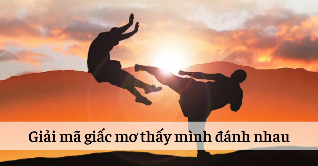 Mơ thấy mình đánh nhau đánh con gì số mấy