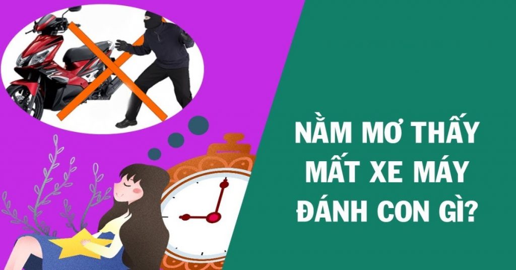 Ngủ mơ mất xe máy đánh con gì?