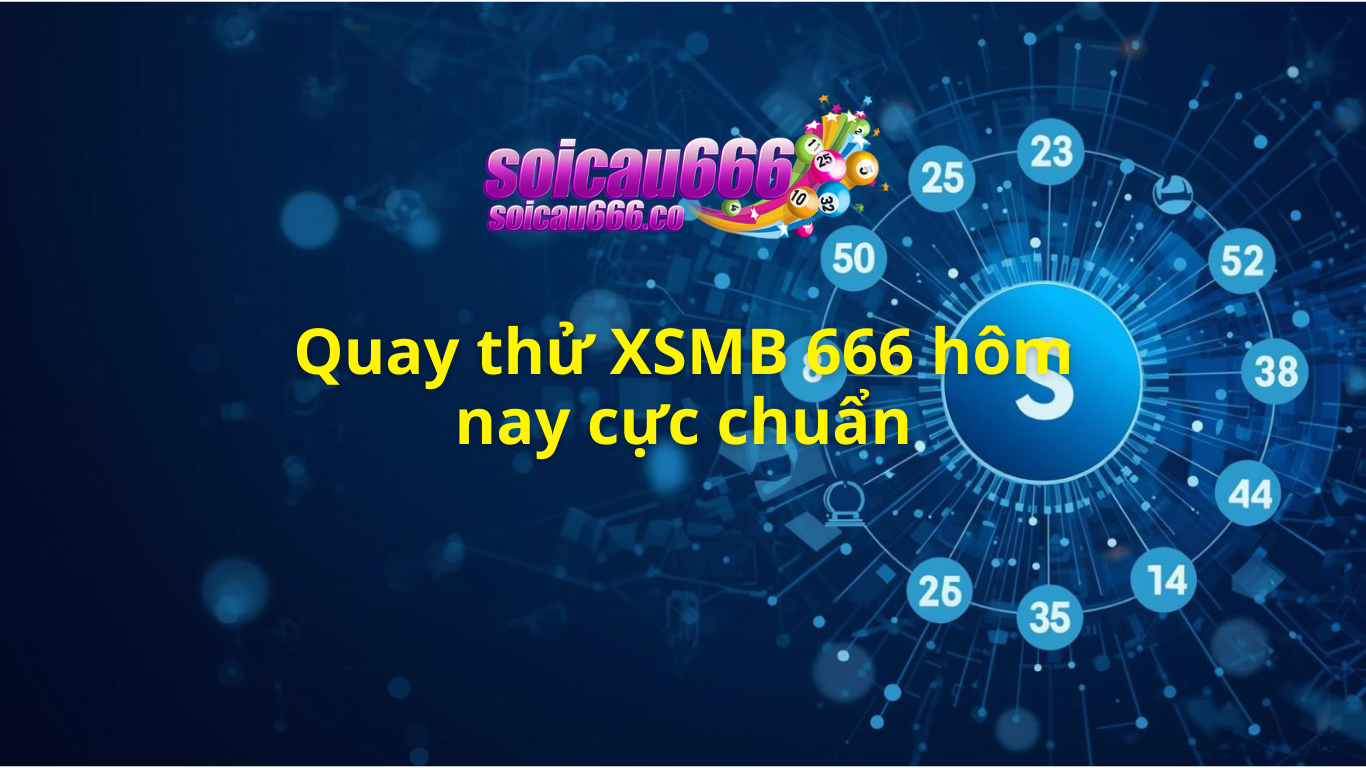 Quay thử XSMB 666 hôm nay - Quay thử miền bắc miễn phí